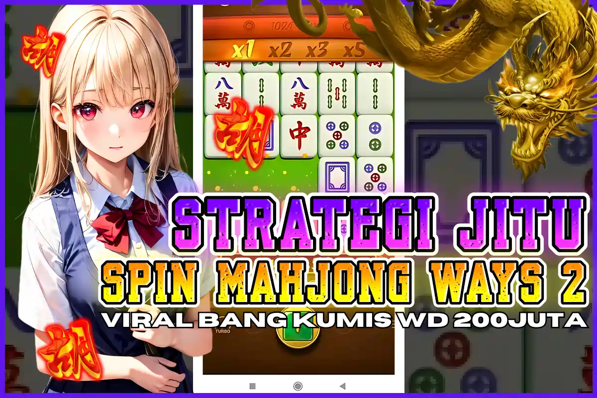 RAHASIA PEMAIN KELAS ATAS: MENGUASAI STRATEGI JITU SPIN MAHJONG WAYS DI PLATFORM TERPERCAYA LTE4D